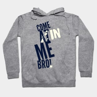 Come In Bro Hoodie